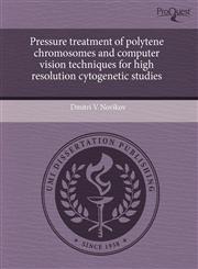Pressure treatment of polytene chromosomes and computer vision techniques for high resolution cytogenetic studies,1243513241,9781243513243
