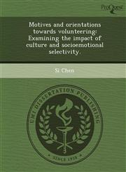 Motives and orientations towards volunteering Examining the impact of culture and socioemotional selectivity.,1249086299,9781249086291
