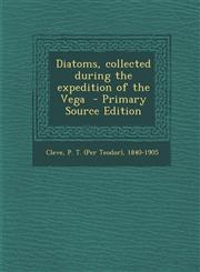 Diatoms, Collected During the Expedition of the Vega - Primary Source Edition,1295348519,9781295348510