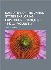 Narrative of the United States Exploring Expedition 1838[to] 1842 (Volume 3),1151184799,9781151184795