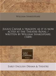 Julius Caesar a tragedy, as it is now acted at the Theatre-Royal / written by William Shakespeare. (1684),1240419414,9781240419418