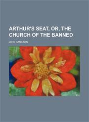 Arthur's seat, or, The church of the banned,1150335610,9781150335617