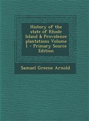 History of the State of Rhode Island & Providence Plantations Volume 1 - Primary Source Edition,1289589259,9781289589257