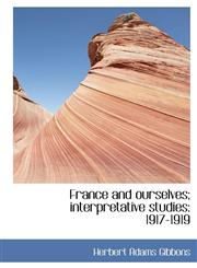 France and ourselves; interpretative studies 1917-1919,111734505X,9781117345055
