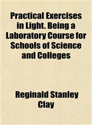 Practical Exercises in Light. Being a Laboratory Course for Schools of Science and Colleges,1152567551,9781152567559