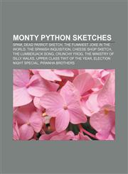 Monty Python sketches Spam, Dead Parrot sketch, The Funniest Joke in the World, The Spanish Inquisition, Cheese Shop sketch,1155224809,9781155224800