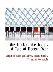 In the Track of the Troops A Tale of Modern War,1115597264,9781115597265
