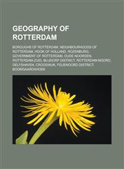Geography of Rotterdam Boroughs of Rotterdam, Neighbourhoods of Rotterdam, Hook of Holland, Rozenburg, Government of Rotterdam, Oude Noorden,1233168096,9781233168095