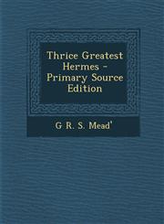 Thrice Greatest Hermes - Primary Source Edition,1294553372,9781294553373