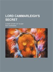 Lord Cammarleigh's secret; a fairy story of to-day,1150358270,9781150358272