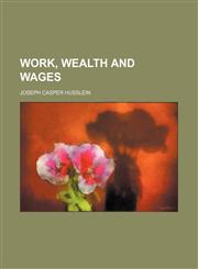 Work, wealth and wages,1151580562,9781151580566