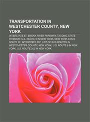 Transportation in Westchester County, New York Interstate 87, Bronx River Parkway, Taconic State Parkway, U.S. Route 9 in New York,115664240X,9781156642405