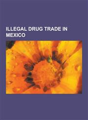 Illegal Drug Trade in Mexico Drug Cartels in Mexico, Mexican Drug War, Enrique Camarena, Timeline of the Mexican Drug War, Mexican Army, Merida Ini,1230658645,9781230658643