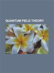 Quantum Field Theory Feynman Diagram, Technicolor (Physics), Path Integral Formulation, Magnetic Monopole, Noether's Theorem, Spinor, Brst,1153631903,9781153631907