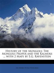 History of the Mongols The Mongols Proper and the Kalmuks ... with 2 Maps by E.G. Ravenstein,1148928138,9781148928135