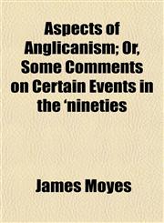 Aspects of Anglicanism; Or, Some Comments on Certain Events in the 'nineties,1155122720,9781155122724