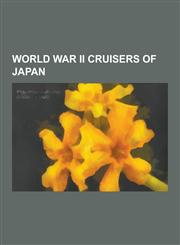 World War II Cruisers of Japan Japanese Cruiser Chikuma, Japanese Cruiser Mogami, Japanese Cruiser Suzuya, Japanese Cruiser Nagara, Japanese Cruiser,1230499946,9781230499949