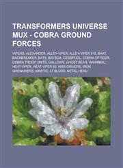 Transformers Universe MUX - Cobra Ground Forces Vipers, Alexander, Alley-Viper, Alley-Viper 910, BAAT, Backbreaker, BATs, Big Boa, Cesspool, Cobra Officer, Cobra Troop Units, Gallows, Ghost Bear, Hannibal, HEAT-Viper, HEAT-Viper 58,1234766515,9781234766511