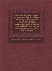 Sakuntala, a Sanskrit Drama, in Seven Acts. the Deva-Nagari Recension of the Text, Ed. with Literal English Translations of All the Metrical Passages,,1293750980,9781293750988