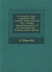 In Lamech's Reign Translated from Recently Discovered and Very Valuable Manuscript Poetry of the Ante-Diluvians - Primary Source Edition,1294362372,9781294362371
