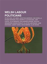 Welsh Labour politicians Peter Hain, Leo Abse, Leighton Andrews, Kim Howells, Rhodri Morgan, Paul Murphy, Alun Michael, Ann Clwyd,1233059106,9781233059102