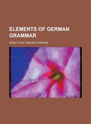 Elements of German grammar,1234384892,9781234384890