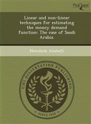 Linear and non-linear techniques for estimating the money demand function The case of Saudi Arabia.,1243649771,9781243649775