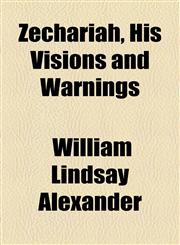 Zechariah, His Visions and Warnings,115489486X,9781154894868