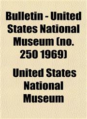 Bulletin - United States National Museum (no. 250 1969),1153311860,9781153311861