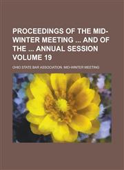 Proceedings of the Mid-Winter Meeting and of the Annual Session Volume 19,1154418375,9781154418378