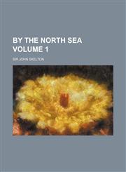 By the North Sea Volume 1,115412729X,9781154127294