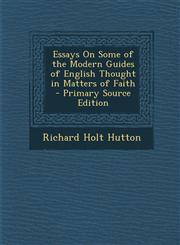 Essays on Some of the Modern Guides of English Thought in Matters of Faith,1289572682,9781289572686