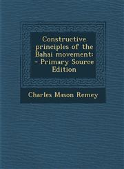 Constructive Principles of the Bahai Movement - Primary Source Edition,1287808840,9781287808848