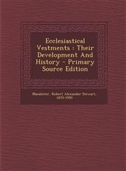 Ecclesiastical Vestments Their Development And History - Primary Source Edition,1294848860,9781294848868