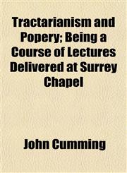 Tractarianism and Popery; Being a Course of Lectures Delivered at Surrey Chapel,1153183897,9781153183895