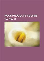 Rock Products Volume 12, no. 11,1230045775,9781230045771