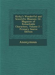 Kirby's Wonderful and Scientific Museum Or, Magazine of Remarkable Characters, Volume 2,1289958890,9781289958893