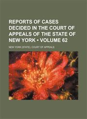Reports of Cases Decided in the Court of Appeals of the State of New York (Volume 62),115434410X,9781154344103