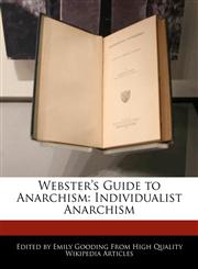 Webster's Guide to Anarchism Individualist Anarchism,1241731578,9781241731571