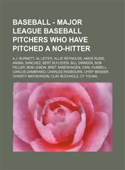 Baseball - Major League Baseball pitchers who have pitched a no-hitter A.J. Burnett, Al Leiter, Allie Reynolds, Amos Rusie, Anibal Sanchez, Bert Blyleven, Bill Dinneen, Bob Feller, Bob Lemon, Bret Saberhagen, Carl Hubbell, Carlos Zambrano, Charles Radbou,1234683911,9781234683917