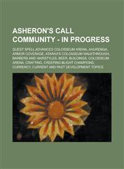 Asheron's Call Community - In Progress Quest Spell,Advanced Colosseum Arena, Ahurenga, Armor Coverage, Atarax's Colosseum Walkthrough, Barbers and Hairstyles, Beer, Buildings, Colosseum Arena, Crafting, Creeping Blight Champions,1234661519,9781234661519