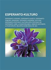 Esperanto-kulturo Esperanto-vortaro, Esperanto-gazeto, Esperanto-humuro, Krokodili, Georges Lagrange, Kultura Esperanto-Festivalo, Kultura Arta Festivalo de Esperanto, GIEB, La KancerKliniko, Sándor Szathmári, La ruza kruĉo,1232959316,9781232959311