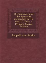Die Osmanen Und Die Spanische Monarchie Im 16. Und 17. Jahr - Primary Source Edition,1293588873,9781293588871