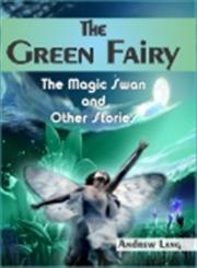 The Green Fairy The Magic Swan and Other Stories,9380009232,9789380009230
