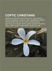 Coptic Christians Zabbaleen, Boutros Boutros-Ghali, Nagui Asaad, Matta El Meskeen, Halim El-Dabh, Mohammed Hegazy, Kosheh Martyrs,1233052497,9781233052493