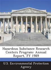 Hazardous Substance Research Centers Program Annual Report, FY 1989,1288920318,9781288920310