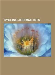 Cycling Journalists Henri Desgrange, Indro Montanelli, Jock Wadley, Pierre Giffard, Robert Millar, Thomas Stevens, Hugh Porter, Paul de VI,123060684X,9781230606842