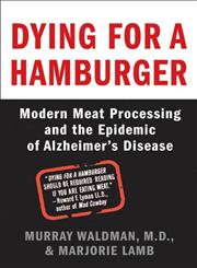 Dying for a Hamburger Modern Meat Processing and the Epidemic of Alzheimer's Disease,031234015X,9780312340155