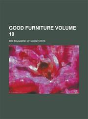 Good Furniture; The Magazine of Good Taste Volume 19,1236753917,9781236753915