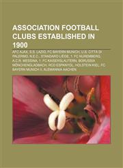 Association football clubs established in 1900 AFC Ajax, S.S. Lazio, FC Bayern Munich, U.S. Città di Palermo, N.E.C., Standard Liège,1157357245,9781157357247
